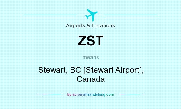 What does ZST mean? It stands for Stewart, BC [Stewart Airport], Canada