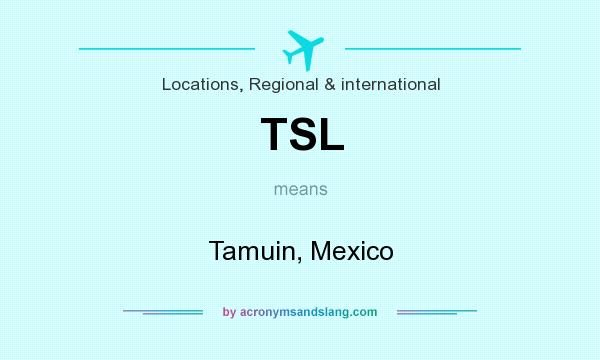 What does TSL mean? It stands for Tamuin, Mexico