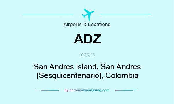 What does ADZ mean? It stands for San Andres Island, San Andres [Sesquicentenario], Colombia