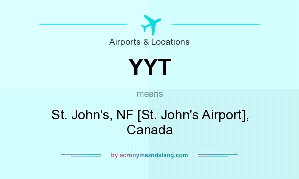 What does YYT mean? It stands for St. John`s, NF [St. John`s Airport], Canada