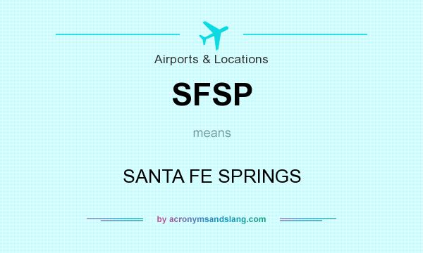 What does SFSP mean? It stands for SANTA FE SPRINGS