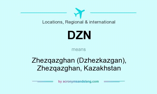 What does DZN mean? It stands for Zhezqazghan (Dzhezkazgan), Zhezqazghan, Kazakhstan