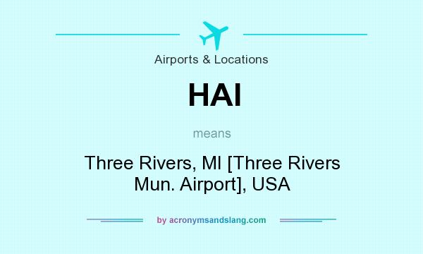 What does HAI mean? It stands for Three Rivers, MI [Three Rivers Mun. Airport], USA