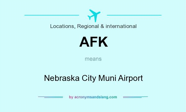 What does AFK mean? It stands for Nebraska City Muni Airport