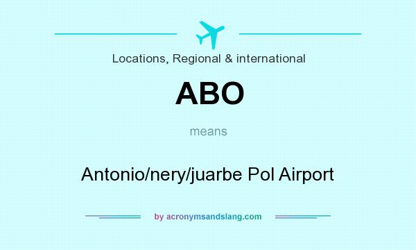 What does ABO mean? It stands for Antonio/nery/juarbe Pol Airport