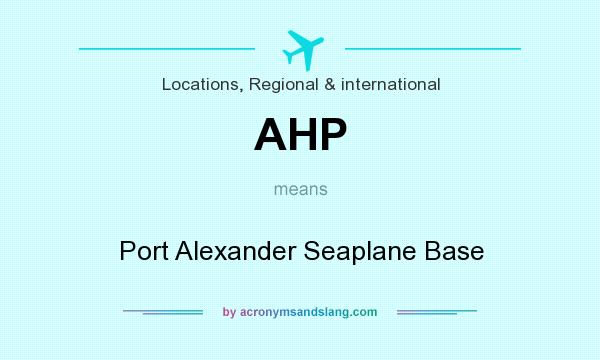 What does AHP mean? It stands for Port Alexander Seaplane Base