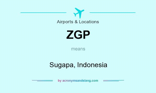 What does ZGP mean? It stands for Sugapa, Indonesia