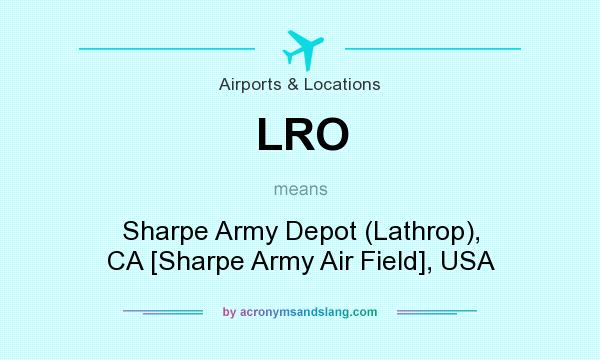 What does LRO mean? It stands for Sharpe Army Depot (Lathrop), CA [Sharpe Army Air Field], USA