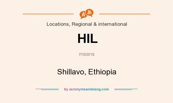 What does HIL mean? It stands for Shillavo, Ethiopia