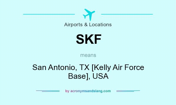 What does SKF mean? It stands for San Antonio, TX [Kelly Air Force Base], USA