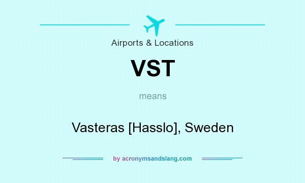 What does VST mean? It stands for Vasteras [Hasslo], Sweden