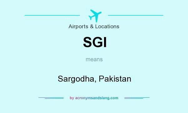 What does SGI mean? It stands for Sargodha, Pakistan