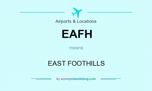 What does EAFH mean? It stands for EAST FOOTHILLS