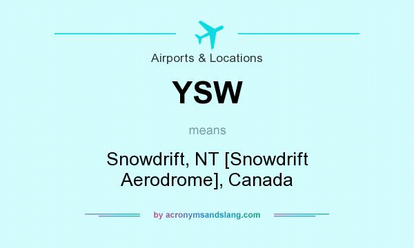 What does YSW mean? It stands for Snowdrift, NT [Snowdrift Aerodrome], Canada