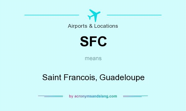 What does SFC mean? It stands for Saint Francois, Guadeloupe