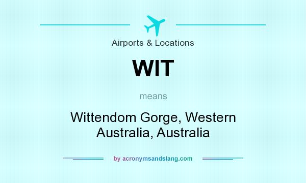 What does WIT mean? It stands for Wittendom Gorge, Western Australia, Australia
