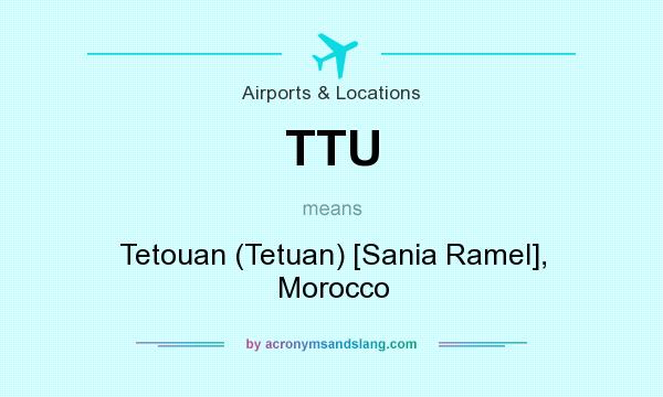 What does TTU mean? It stands for Tetouan (Tetuan) [Sania Ramel], Morocco