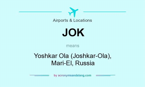 What does JOK mean? It stands for Yoshkar Ola (Joshkar-Ola), Mari-El, Russia