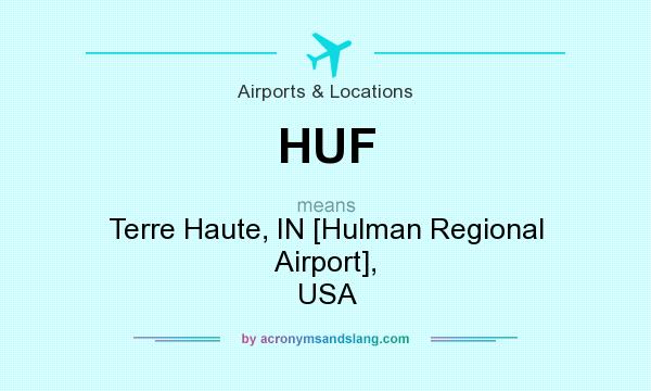 What does HUF mean? It stands for Terre Haute, IN [Hulman Regional Airport], USA