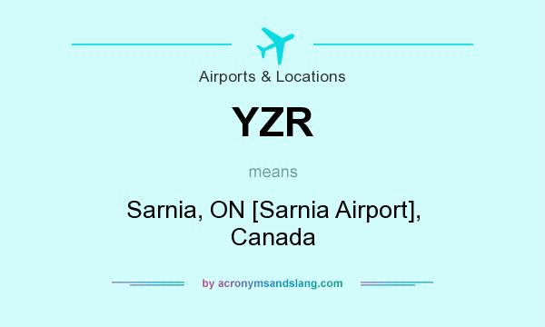 What does YZR mean? It stands for Sarnia, ON [Sarnia Airport], Canada