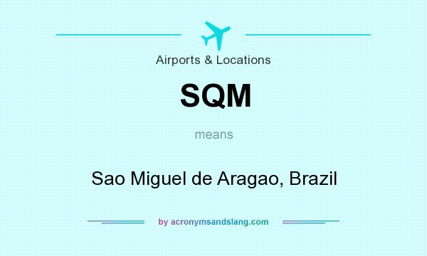 What does SQM mean? It stands for Sao Miguel de Aragao, Brazil