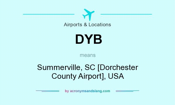 What does DYB mean? It stands for Summerville, SC [Dorchester County Airport], USA