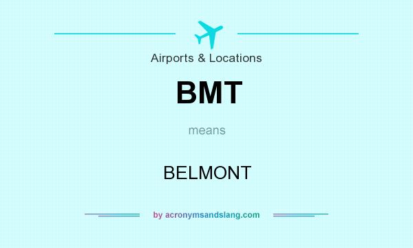 What does BMT mean? It stands for BELMONT