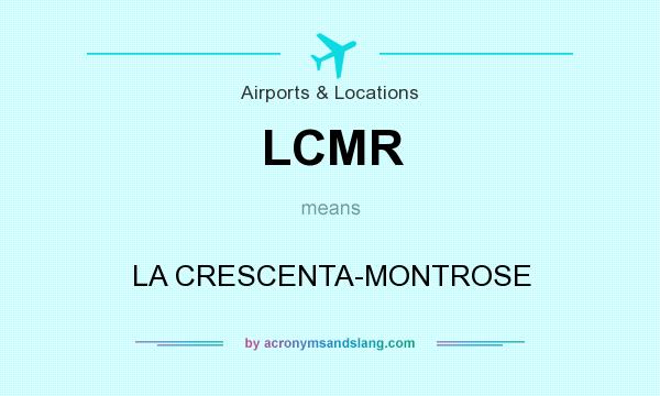 What does LCMR mean? It stands for LA CRESCENTA-MONTROSE