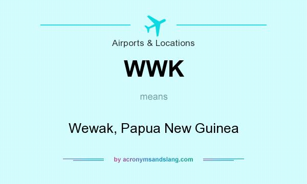 What does WWK mean? It stands for Wewak, Papua New Guinea