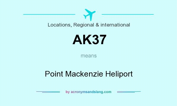 What does AK37 mean? It stands for Point Mackenzie Heliport