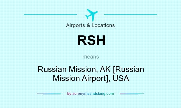 What does RSH mean? It stands for Russian Mission, AK [Russian Mission Airport], USA
