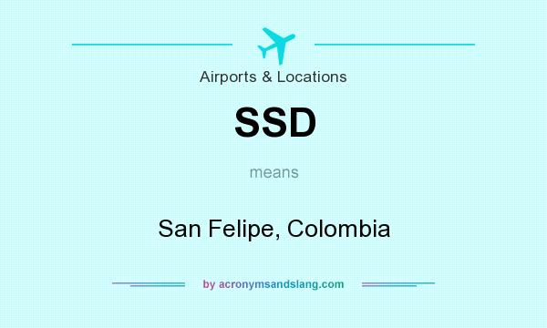 What does SSD mean? It stands for San Felipe, Colombia