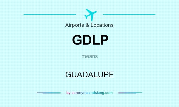 What does GDLP mean? It stands for GUADALUPE