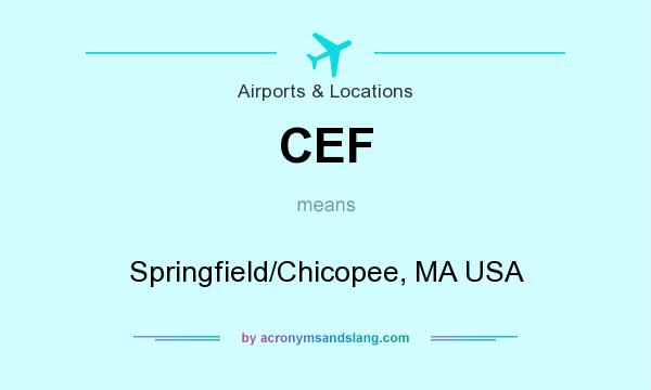 What does CEF mean? It stands for Springfield/Chicopee, MA USA