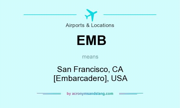 What does EMB mean? It stands for San Francisco, CA [Embarcadero], USA