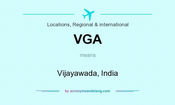 What does VGA mean? It stands for Vijayawada, India