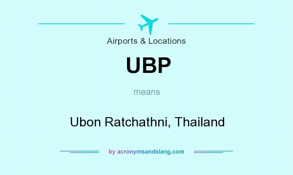 What does UBP mean? It stands for Ubon Ratchathni, Thailand