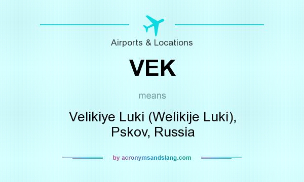 What does VEK mean? It stands for Velikiye Luki (Welikije Luki), Pskov, Russia