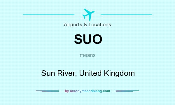 What does SUO mean? It stands for Sun River, United Kingdom