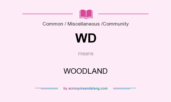 What does WD mean? It stands for WOODLAND