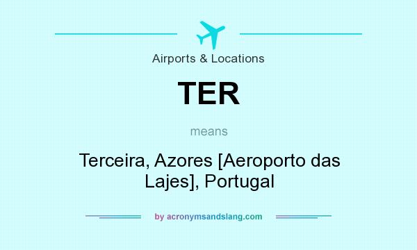 What does TER mean? It stands for Terceira, Azores [Aeroporto das Lajes], Portugal