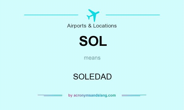 What does SOL mean? It stands for SOLEDAD