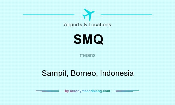 What does SMQ mean? It stands for Sampit, Borneo, Indonesia