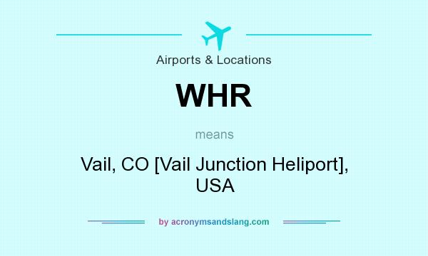 What does WHR mean? It stands for Vail, CO [Vail Junction Heliport], USA
