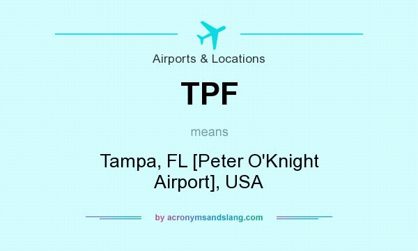 What does TPF mean? It stands for Tampa, FL [Peter O`Knight Airport], USA