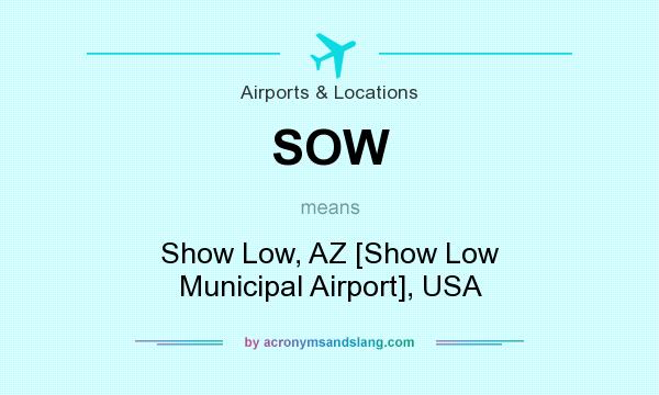 What does SOW mean? It stands for Show Low, AZ [Show Low Municipal Airport], USA
