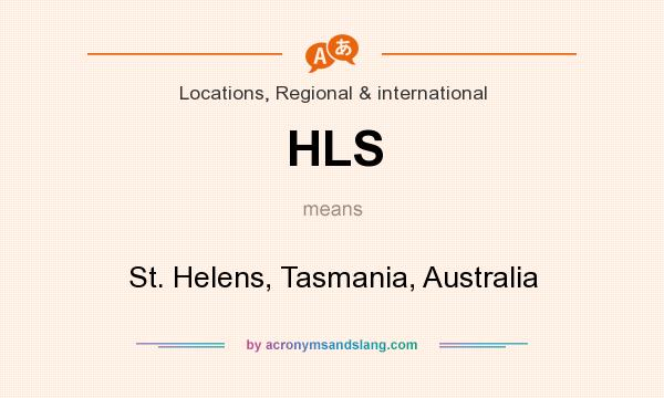 What does HLS mean? It stands for St. Helens, Tasmania, Australia
