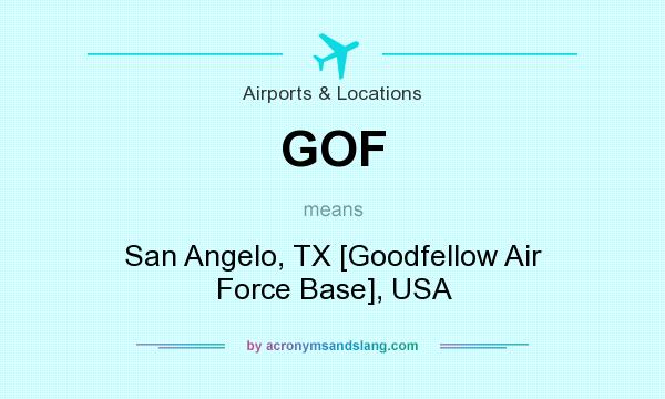 What does GOF mean? It stands for San Angelo, TX [Goodfellow Air Force Base], USA