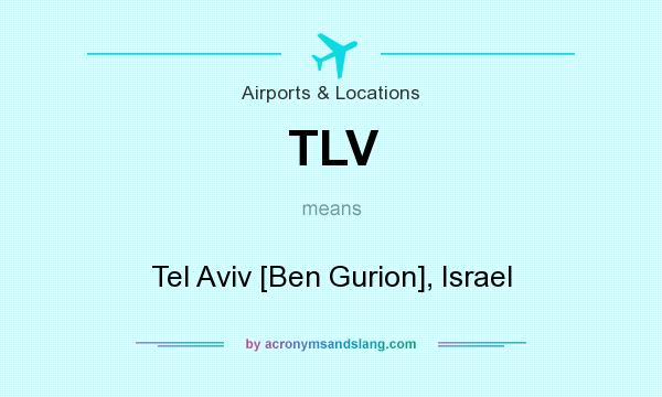 What does TLV mean? It stands for Tel Aviv [Ben Gurion], Israel