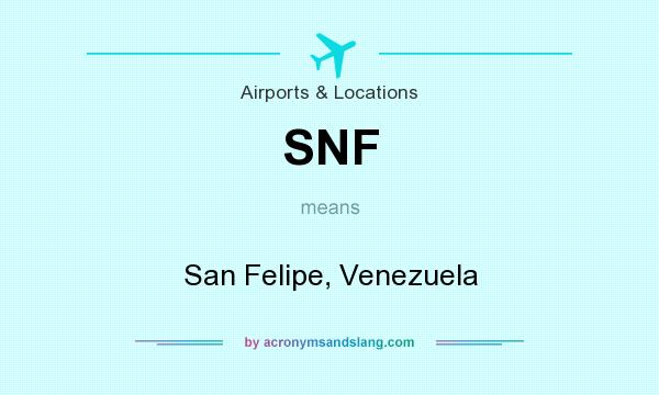 What does SNF mean? It stands for San Felipe, Venezuela
